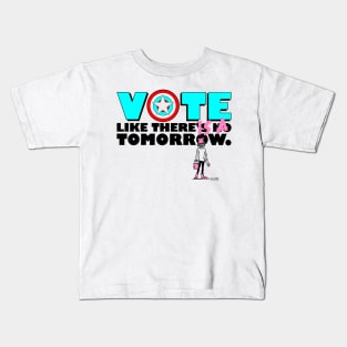 Vote like there IS a tomorrow. Kids T-Shirt